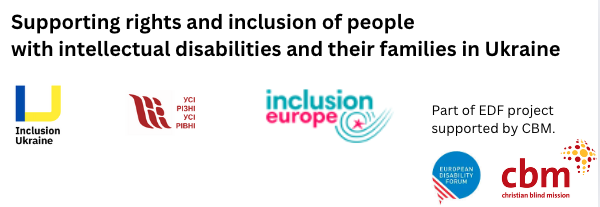 Supporting rights and inclusion of people
with intellectual disabilities and their families in Ukraine. Part of EDF project supported by CBM.