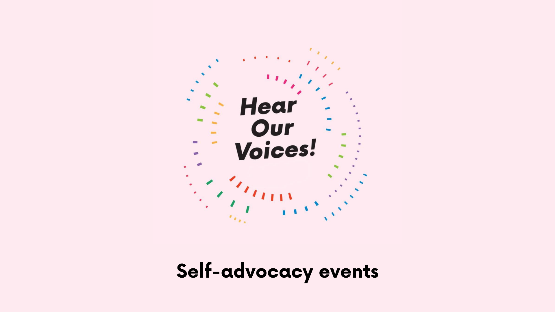 Hear our voices self-advocacy events